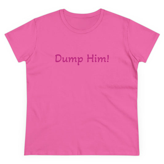 Women's Tee - Womens Dump Him T-Shirt